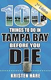 100 Things To Do In Tampa Bay Before You Die Second Edition