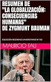 Resumen De La Globalizacin Consecuencias Humanas De Zygmunt Bauman Coleccin Resmenes Universitarios N 763 Spanish Edition