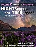 How To Process Nightscapes And Timelapses Volume 2 Nightscapes Timelapses