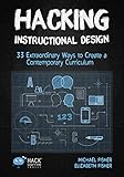 Hacking Instructional Design 33 Extraordinary Ways To Create A Contemporary Curriculum Hack Learning Series Book 21 English Edition