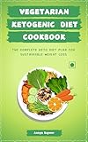 Vegetarian Keto Diet For Beginners: How To Achieve The Keto Lifestyle As A Healthy Vegetarian (with Complete Meal Prep & 100 Delicious Veg Keto Recipes) (english Edition)