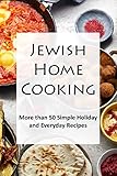 Jewish Home Cooking More Than 50 Holiday And Everyday Recipes English Edition