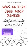 Was Andere Ber Mich Denken Darf Mich Nicht Mehr Lenken Selbstliebe Lernen Selbstvertrauen Aufbauen Selbstwertgefhl Strken German Edition