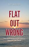 Flat Out Wrong The Overwhelming Evidence Against Flat Earth English Edition