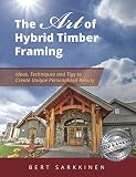 The Art Of Hybrid Timber Framing Timber Frame Ideas Post Beam Inspirations Tips Techniques English Edition