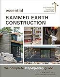 Essential Rammed Earth Construction The Complete Stepbystep Guide Sustainable Building Essentials Series Book 9 English Edition