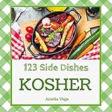 Kosher Side Dishes 123 Enjoy 123 Days With Amazing Kosher Side Dish Recipes In Your Own Kosher Side Dish Cookbook Kosher Vegetarian Cookbook Healthy Kosher Cookbook Book 1 English Edition