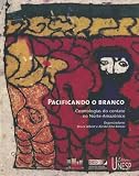 Pacificando O Branco Cosmologias Do Contato No Norteamazonico Damrique Latine Portuguese Edition