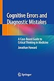 Cognitive Errors And Diagnostic Mistakes A Casebased Guide To Critical Thinking In Medicine English Edition