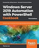 Windows Server 2019 Automation With Powershell Cookbook Powerful Ways To Automate And Manage Windows Administrative Tasks 3rd Edition