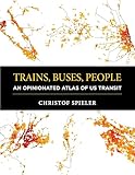 Trains Buses People An Opinionated Atlas Of Us Transit