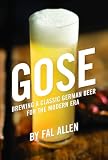 Gose Brewing A Classic German Beer For The Modern Era English Edition