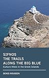 Sifnos The Trails Along The Big Blue Culture Hikes In The Greek Islands English Edition