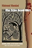 When Victims Become Killers Colonialism Nativism And The Genocide In Rwanda English Edition