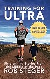 Training For Ultra Ultra Running Stories From The Middle Of The Pack English Edition