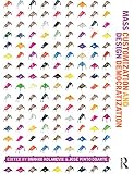 Mass Customization And Design Democratization English Edition