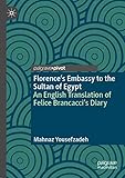 Florences Embassy To The Sultan Of Egypt An English Translation Of Felice Brancaccis Diary