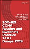 200125 Ccna Routing And Switching Practice Tests Dumps 2019 200125 Practice Exam Preparation Guaranteed Pass In 1st Attempt English Edition