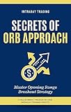 Secrets Of Orb Approach Master Opening Range Breakout Strategy For Peaceful Intraday Trading