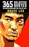 Bruce Lee 365 Selected Quotes On Motivation And The Zen Of Life English Edition