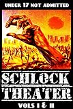 Schlock Theater Vols I Ii