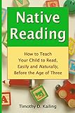 Native Reading How To Teach Your Child To Read Easily And Naturally Before The Age Of Three English Edition