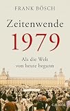 Zeitenwende 1979 Als Die Welt Von Heute Begann German Edition