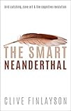 The Smart Neanderthal Bird Catching Cave Art And The Cognitive Revolution English Edition