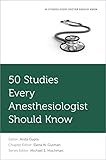 50 Studies Every Anesthesiologist Should Know Fifty Studies Every Doctor Should Know English Edition