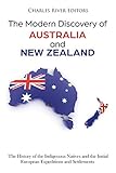 The Modern Discovery Of Australia And New Zealand The History Of The Indigenous Natives And The Initial European Expeditions And Settlements English Edition
