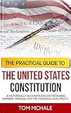 The Practical Guide To The United States Constitution A Historically Accurate And Entertaining Owners Manual For The Founding Documents Practical Guides Book 4 English Edition