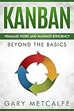 Kanban Visualize Work And Maximize Efficiency Beyond The Basics English Edition