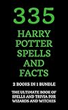 335 Harry Potter Spells And Facts The Ultimate Book Of Spells And Trivia For Wizards And Witches 2 Books In 1 Bundle English Edition