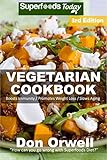 Vegetarian Cookbook Over 120 Quick And Easy Gluten Free Low Cholesterol Whole Foods Recipes Full Of Antioxidants Phytochemicals English Edition