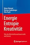Energie Entropie Kreativitt Was Das Wirtschaftswachstum Treibt Und Bremst German Edition