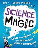 Science Is Magic Amaze Your Friends With Spectacular Science Experiments