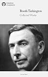 Collected Works of Booth Tarkington US (Illustrated) (Delphi Series Nine Book 23)