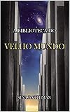 A Biblioteca Do Velho Mundo Portuguese Edition