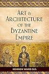 The Art & Architecture of the Byzantine Empire