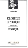 Sorcellerie Et Politique En Afrique (les Afriques)