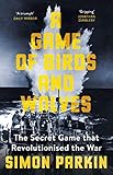 A Game Of Birds And Wolves The Secret Game That Won The War English Edition
