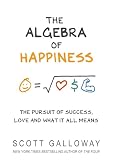 The Algebra Of Happiness The Pursuit Of Success Love And What It All Means English Edition