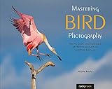 Mastering Bird Photography The Art Craft And Technique Of Photographing Birds And Their Behavior English Edition