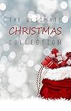 The Ultimate Christmas Collection 150 Authors 400 Christmas Novels Stories Poems Carols Legends English Edition