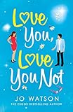 Love You Love You Not The Laughoutloud Romcom Thats A Hug In The Shape Of A Book English Edition
