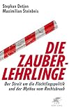 Die Zauberlehrlinge Der Streit Um Die Flchtlingspolitik Und Der Mythos Vom Rechtsbruch German Edition