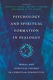 Psychology And Spiritual Formation In Dialogue Moral And Spiritual Change In Christian Perspective Christian Association For Psychological Studies Books English Edition