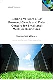 Building Vmware Nsx Powered Clouds And Data Centers For Small And Medium Businesses Nsx Data Center For Smbs English Edition