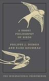 A Short Philosophy Of Birds English Edition