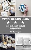 Vivre De Son Blog Comment Crer Un Blog Qui Rapporte Stratgie De Montisation